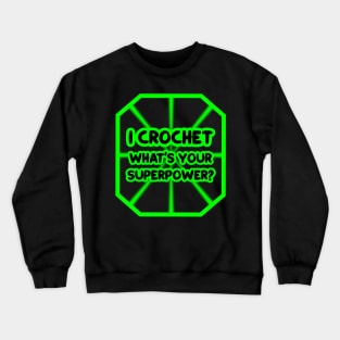 I crochet, what's your superpower? Crewneck Sweatshirt